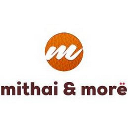 M MITHAI & MOREË