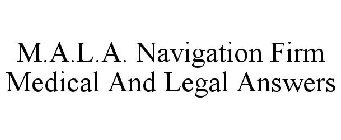 M.A.L.A. NAVIGATION FIRM MEDICAL AND LEGAL ANSWERS