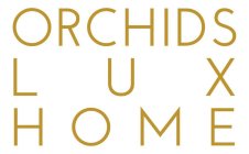 ORCHIDS LUX HOME