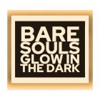 BARE SOULS GLOW IN THE DARK