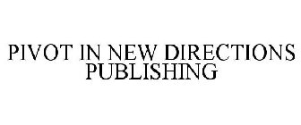 PIVOT IN NEW DIRECTIONS PUBLISHING