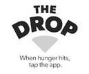THE DROP WHEN HUNGER HITS, TAP THE APP.