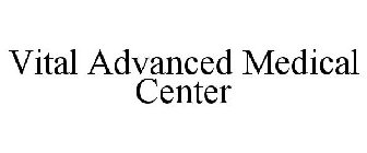 VITAL ADVANCED MEDICAL CENTER