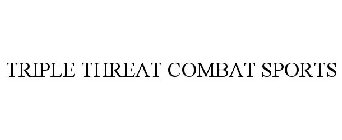 TRIPLE THREAT COMBAT SPORTS
