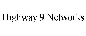 HIGHWAY 9 NETWORKS