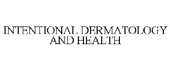 INTENTIONAL DERMATOLOGY AND HEALTH