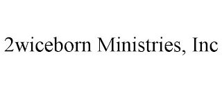 2WICEBORN MINISTRIES, INC