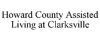 HOWARD COUNTY ASSISTED LIVING AT CLARKSVILLE