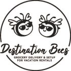 DESTINATION BEES GROCERY DELIVERY & SETUP FOR VACATION RENTALSP FOR VACATION RENTALS
