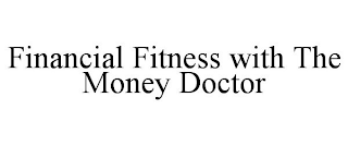 FINANCIAL FITNESS WITH THE MONEY DOCTOR