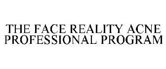 THE FACE REALITY ACNE PROFESSIONAL PROGRAM