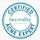 CERTIFIED ACNE EXPERT FACE REALITY SKINCAREARE