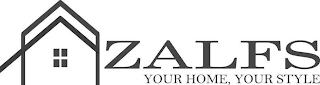 ZALFS YOUR HOME, YOUR STYLE