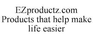 EZPRODUCTZ.COM PRODUCTS THAT HELP MAKE LIFE EASIER