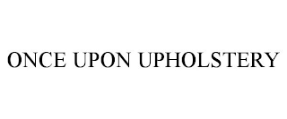 ONCE UPON UPHOLSTERY