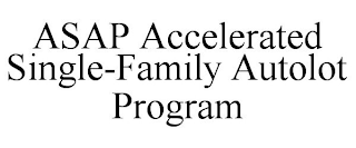 ASAP ACCELERATED SINGLE-FAMILY AUTOLOT PROGRAM