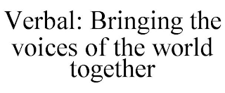 VERBAL: BRINGING THE VOICES OF THE WORLD TOGETHER