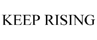 KEEP RISING