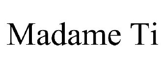 MADAME TI