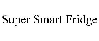 SUPER SMART FRIDGE