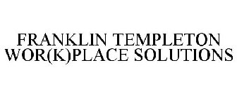 FRANKLIN TEMPLETON WOR(K)PLACE SOLUTIONS