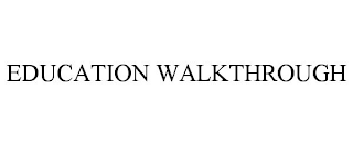 EDUCATION WALKTHROUGH
