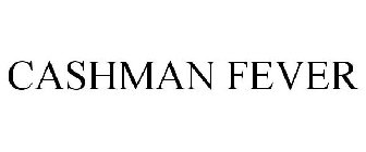 CASHMAN FEVER