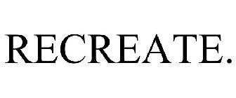 RECREATE.