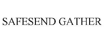 SAFESEND GATHER