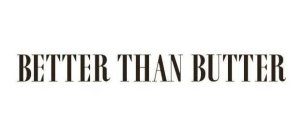 BETTER THAN BUTTER