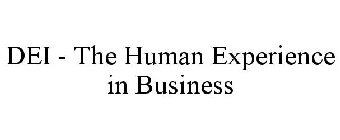 DEI - THE HUMAN EXPERIENCE IN BUSINESS