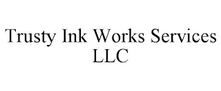 TRUSTY INK WORKS SERVICES LLC