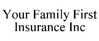 YOUR FAMILY FIRST INSURANCE INC
