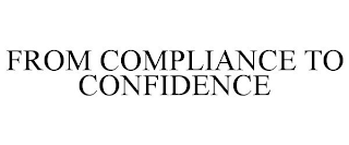 FROM COMPLIANCE TO CONFIDENCE