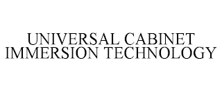 UNIVERSAL CABINET IMMERSION TECHNOLOGY