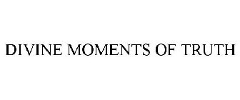 DIVINE MOMENTS OF TRUTH
