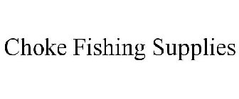 CHOKE FISHING SUPPLIES