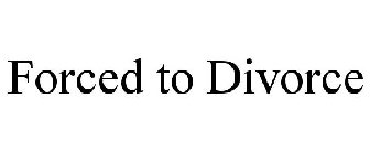 FORCED TO DIVORCE