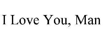 I LOVE YOU, MAN