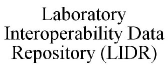 LABORATORY INTEROPERABILITY DATA REPOSITORY (LIDR)