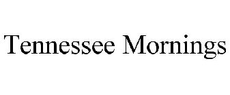 TENNESSEE MORNINGS