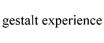 GESTALT EXPERIENCE
