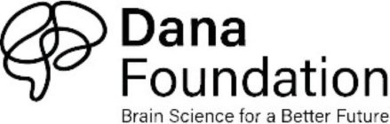 DANA FOUNDATION BRAIN SCIENCE FOR A BETTER FUTUREER FUTURE