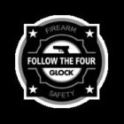 FOLLOW THE FOUR GLOCK FIREARM SAFETY