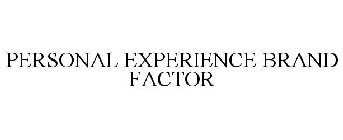 PERSONAL EXPERIENCE BRAND FACTOR