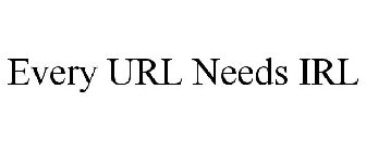 EVERY URL NEEDS IRL