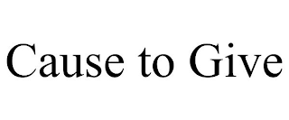 CAUSE TO GIVE