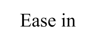 EASE IN