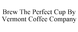 BREW THE PERFECT CUP BY VERMONT COFFEE COMPANY