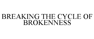 BREAKING THE CYCLE OF BROKENNESS
